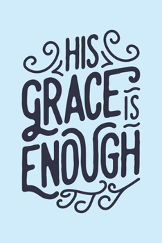 Paperback His Grace is Enough: Christian Lined Notebook, Journal, Organizer, Diary, Composition Notebook, Gifts for Christians Book