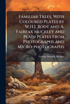 Paperback Familiar Trees, With Coloured Plates by W.H.J. Boot and A. Fairfax Muckley and Plain Plates From Photographs and Micro-photographs Book