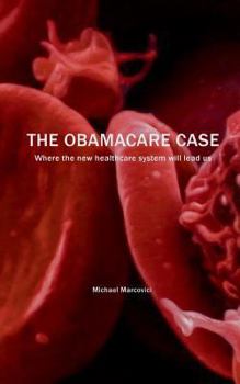 Paperback The Obamacare Case: Where the new healthcare system will lead us Book