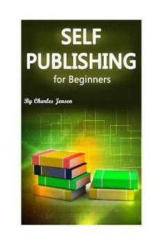 Paperback Self-Publishing for Beginners: Self-Publishing Tips and Tricks for Starters (Publishing Methods, How to Publish, Publish a Book, Publishing Books, Se Book