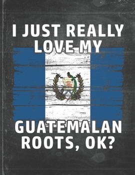 I Just Really Like Love My Guatemalan Roots: Guatemala Pride Personalized Customized Gift  Undated Planner Daily Weekly Monthly Calendar Organizer Journal