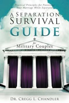 Paperback A Separation Survival Guide for Military Couples: Practical Principles for Protecting Your Marriage While Separated Book