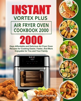 Paperback Instant Vortex Plus Air Fryer Oven Cookbook 2000: 2000 Days Affordable and Delicious Air Fryer Oven Recipes for Cooking Easier, Faster, And More Enjoy Book