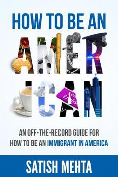 Paperback How to Be an American: An Off-The-Record Guide for How to Be an Immigrant in America Book