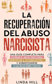 Paperback La recuperación del abuso narcisista: Una guía completa para superar el abuso emocional, identificar a los narcisistas y sobreponerse a las relaciones [Spanish] Book