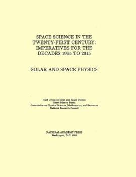 Paperback Solar and Space Physics: Space Science in the Twenty-First Century -- Imperatives for the Decades 1995 to 2015 Book