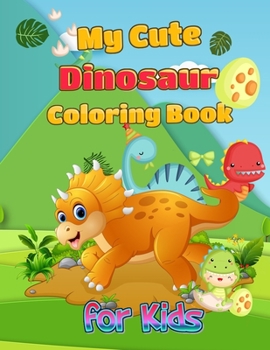 Paperback My Cute Dinosaur Coloring Book for Kids: Fun Children's Coloring Book for Boys & Girls - Amazing dinosaurs coloring book for children age 4-8 with 60 Book