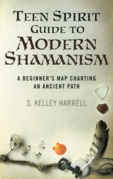 Paperback Teen Spirit Guide to Modern Shamanism: A Beginner's Map Charting an Ancient Path Book