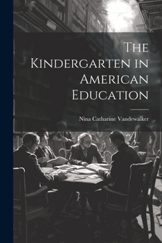 Paperback The Kindergarten in American Education Book