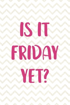 Is It Friday Yet?: Party Notebook Journal Composition Blank Lined Diary Notepad 120 Pages Paperback White