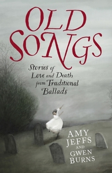 Hardcover Old Songs: Stories of Love and Death from Traditional Ballads Book