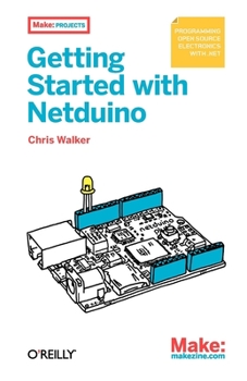 Paperback Getting Started with Netduino: Open Source Electronics Projects with .Net Book