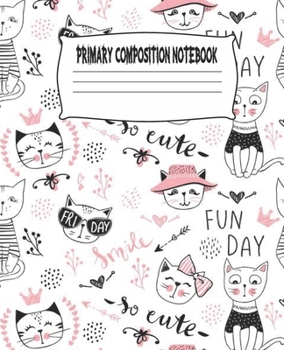 Primary Composition Notebook: Cute Cats Primary Composition Notebook with Drawing Space, draw and write journal, Dotted Mid line and Picture Space , ... Kindergarten, Preschool, 1st Grade, 2nd Grade