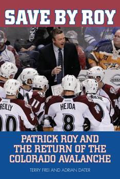 Paperback Save by Roy: Patrick Roy and the Return of the Colorado Avalanche Book