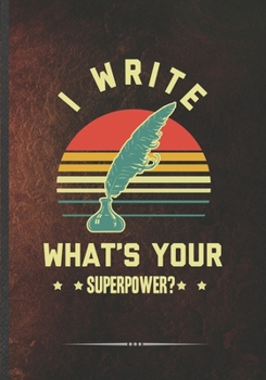 Paperback I Write What's Your Superpower: Writer Blank Lined Notebook/ Journal, Writer Practical Record. Dad Mom Anniversay Gift. Thoughts Creative Writing Logb Book