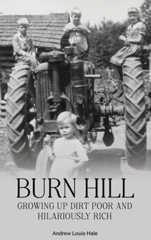 Hardcover Burn Hill: Growing Up Dirt Poor and Hilariously Rich Book