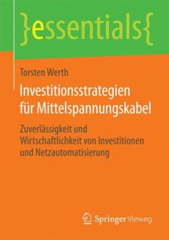 Paperback Investitionsstrategien Für Mittelspannungskabel: Zuverlässigkeit Und Wirtschaftlichkeit Von Investitionen Und Netzautomatisierung [German] Book