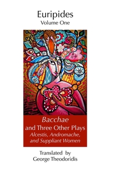 Bacchae and Three Other Plays: Alcestis, Andromache, and Suppliant Women: 1