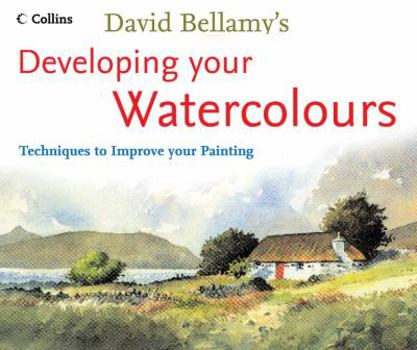 Paperback David Bellamy's Developing Your Watercolours: Techniques to Improve Your Painting Book