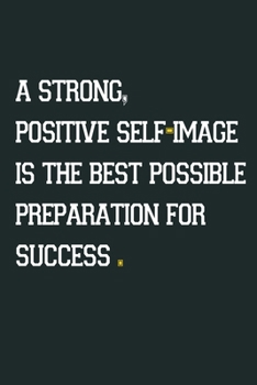 Paperback A strong, positive self-image is the best possible preparation for success: Inspirational Notebook, Motivational Quote Notebook, Funny Anniversary, Br Book
