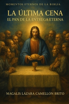 LA ÚLTIMA CENA: El pan de la entrega eterna