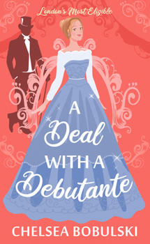 A Deal with a Debutante: London’s Most Eligible