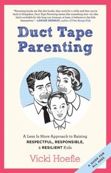 Paperback Duct Tape Parenting: A Less Is More Approach to Raising Respectful, Responsible and Resilient Kids Book