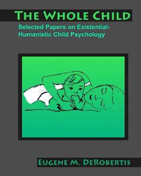 Paperback The Whole Child: Selected Papers on Existential- Humanistic Child Psychology Book