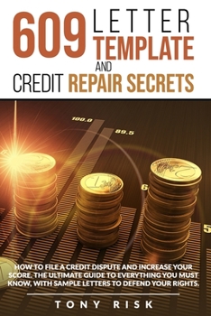 Paperback 609 Letter Template And Credit Repair Secrets: How To File A Credit Dispute And Increase Your Score. The Ultimate Guide To Everything You Must Know, W Book