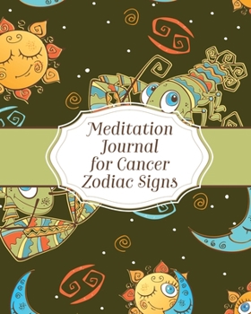 Meditation Journal For Cancer Zodiac Signs: Mindfulness - Cancer Zodiac Journal - Horoscope and Astrology - Reflection Notebook for Meditation Practice - Inspiration