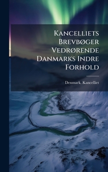 Hardcover Kancelliets BrevbÃ, ger VedrÃ, rende Danmarks Indre Forhold [Danish] Book