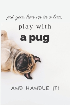 Paperback Put Your Hair Up In A Bun: Lined Notebook for Girl and Women, Gift Idea for PUG Lover, Inspiration for Busy & Exhausted Day Book