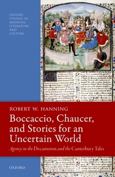 Hardcover Boccaccio, Chaucer, and Stories for an Uncertain World: Agency in the Decameron and the Canterbury Tales Book