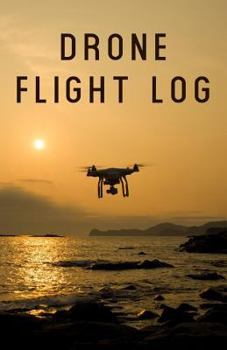 Drone Flight Log: A Drone Pilot's Book for Kids and Adults - Journal Goals, Obstacles, Speed, & Crashes for Your Unmanned Aerial Vehicle (NannyChicks Books Drone Series)