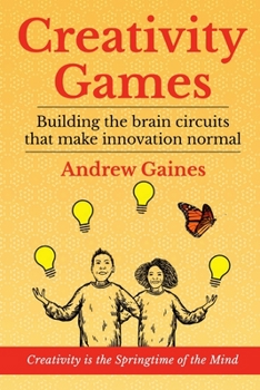 Paperback Creativity Games: Building the brain circuits that make innovation normal Book