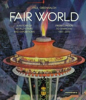Hardcover Fair World: A History of World's Fairs and Expositions from London to Shanghai 1851-2010 Book