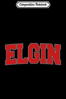 Composition Notebook: ELGIN TX TEXAS Varsity Style USA Vintage Sports Premium  Journal/Notebook Blank Lined Ruled 6x9 100 Pages