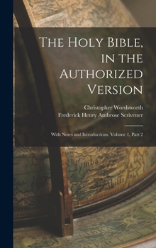 Hardcover The Holy Bible, in the Authorized Version: With Notes and Introductions, Volume 1, part 2 Book