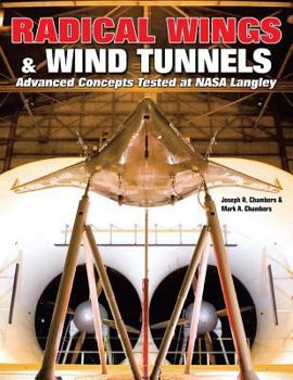 Paperback Radical Wings & Wind Tunnels: Advanced Concepts Tested at NASA Langley Book