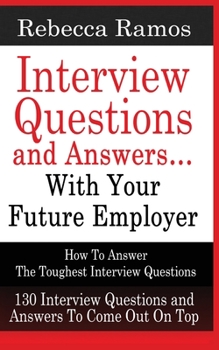 Paperback INTERVIEW QUESTIONS AND ANSWERS...WITH YOUR FUTURE EMPLOYER How To Answer The Toughest Interview Questions Book