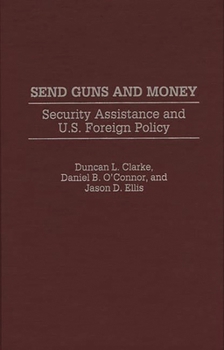 Hardcover Send Guns and Money: Security Assistance and U.S. Foreign Policy Book