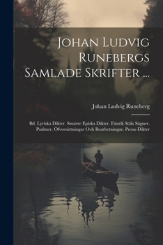 Paperback Johan Ludvig Runebergs Samlade Skrifter ...: Bd. Lyriska Dikter. Smärre Episka Dikter. Fänrik Ståls Sägner. Psalmer. Öfversättningar Och Bearbetningar [Swedish] Book