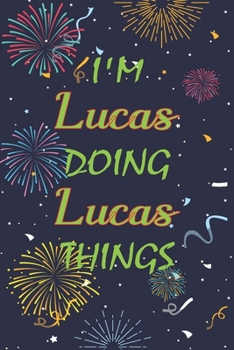 Paperback I'm Lucas Doing Lucas Things Notebook Birthday Gift: Personalized Name Journal Writing Notebook For boys and men, 100 Pages, 6x9, Soft Cover, Matte Fi Book