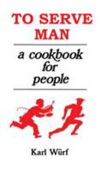 Hardcover To Serve Man: A Cookbook for People Book