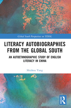 Paperback Literacy Autobiographies from the Global South: An Autoethnographic Study of English Literacy in China Book