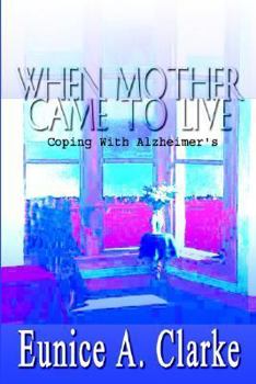 Paperback When Mother Came to Live: Coping with Alzheimer's Book