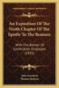 Paperback An Exposition Of The Ninth Chapter Of The Epistle To The Romans: With The Banner Of Justification Displayed (1835) Book