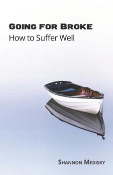Paperback Going for Broke: How to Suffer Well Book