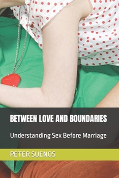 Paperback Between Love and Boundaries: Understanding Sex Before Marriage Book