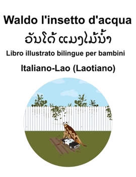 Italiano-Lao (Laotiano) Waldo l'insetto d'acqua Libro illustrato bilingue per bambini (Italian Edition)